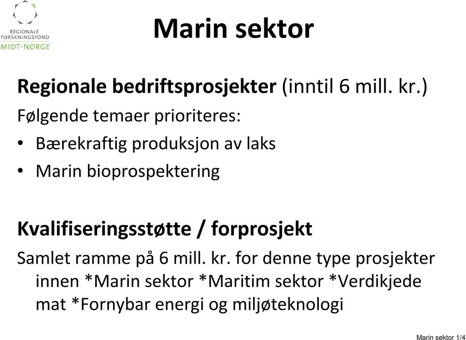 Kvalifiseringsstøtte / forprosjekt Samlet ramme på6 mill. kr.