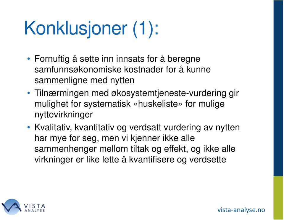 for mulige nyttevirkninger Kvalitativ, kvantitativ og verdsatt vurdering av nytten har mye for seg, men vi