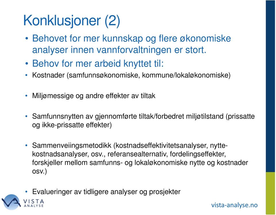 av gjennomførte tiltak/forbedret miljøtilstand (prissatte og ikke-prissatte effekter) Sammenveiingsmetodikk (kostnadseffektivitetsanalyser,