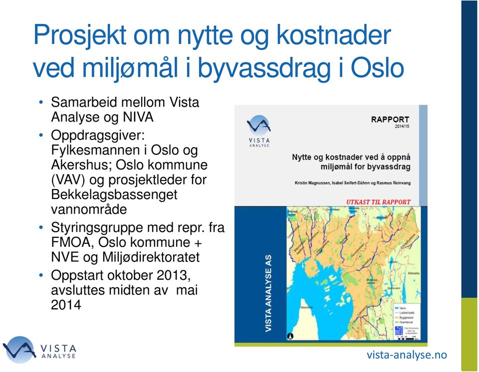 prosjektleder for Bekkelagsbassenget vannområde Styringsgruppe med repr.