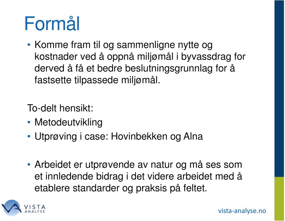 To-delt hensikt: Metodeutvikling Utprøving i case: Hovinbekken og Alna Arbeidet er utprøvende