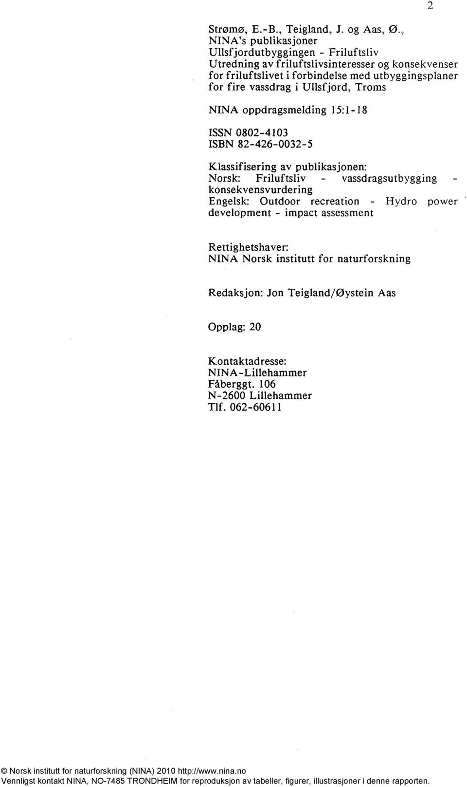 utbyggingsplaner for fire vassdrag i Ullsfjord, Troms NINA oppdragsmelding 15:1-18 ISSN 0802-4103 ISBN 82-426-0032-5 Klassifisering av publikasjonen: Norsk: