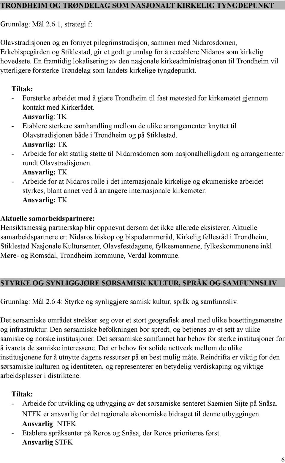 En framtidig lokalisering av den nasjonale kirkeadministrasjonen til Trondheim vil ytterligere forsterke Trøndelag som landets kirkelige tyngdepunkt.