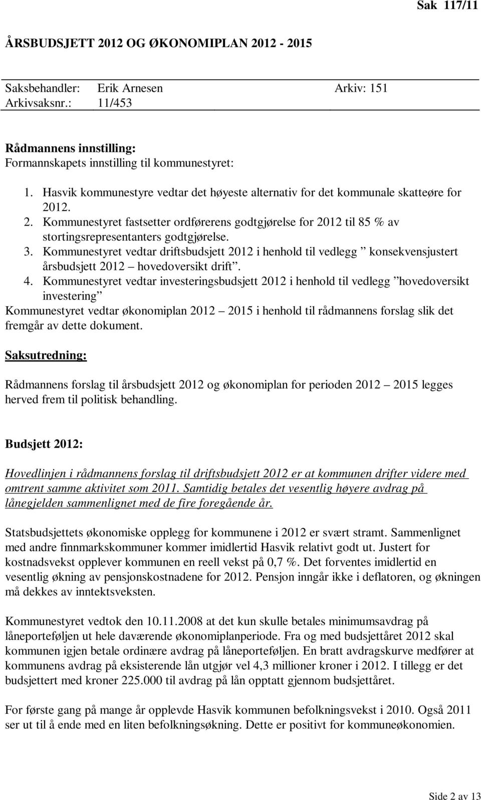 3. Kommunestyret vedtar driftsbudsjett 2012 i henhold til vedlegg konsekvensjustert årsbudsjett 2012 hovedoversikt drift. 4.