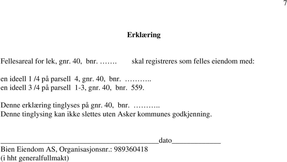 .. en ideell 3 /4 på parsell 1-3, gnr. 40, bnr. 559. Denne erklæring tinglyses på gnr.