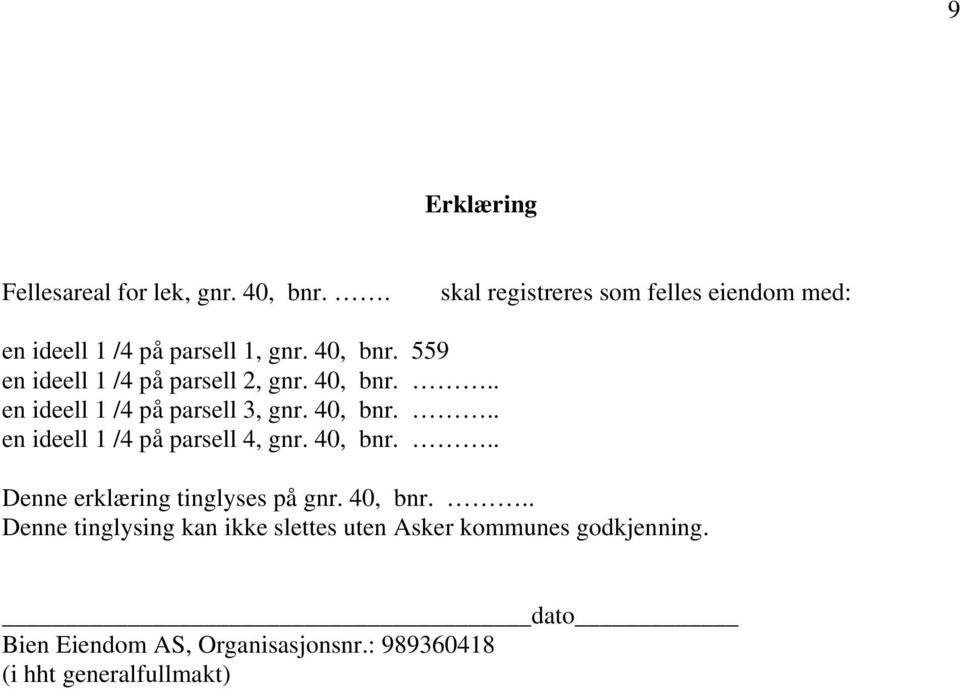 559 en ideell 1 /4 på parsell 2, gnr. 40, bnr... en ideell 1 /4 på parsell 3, gnr. 40, bnr... en ideell 1 /4 på parsell 4, gnr.