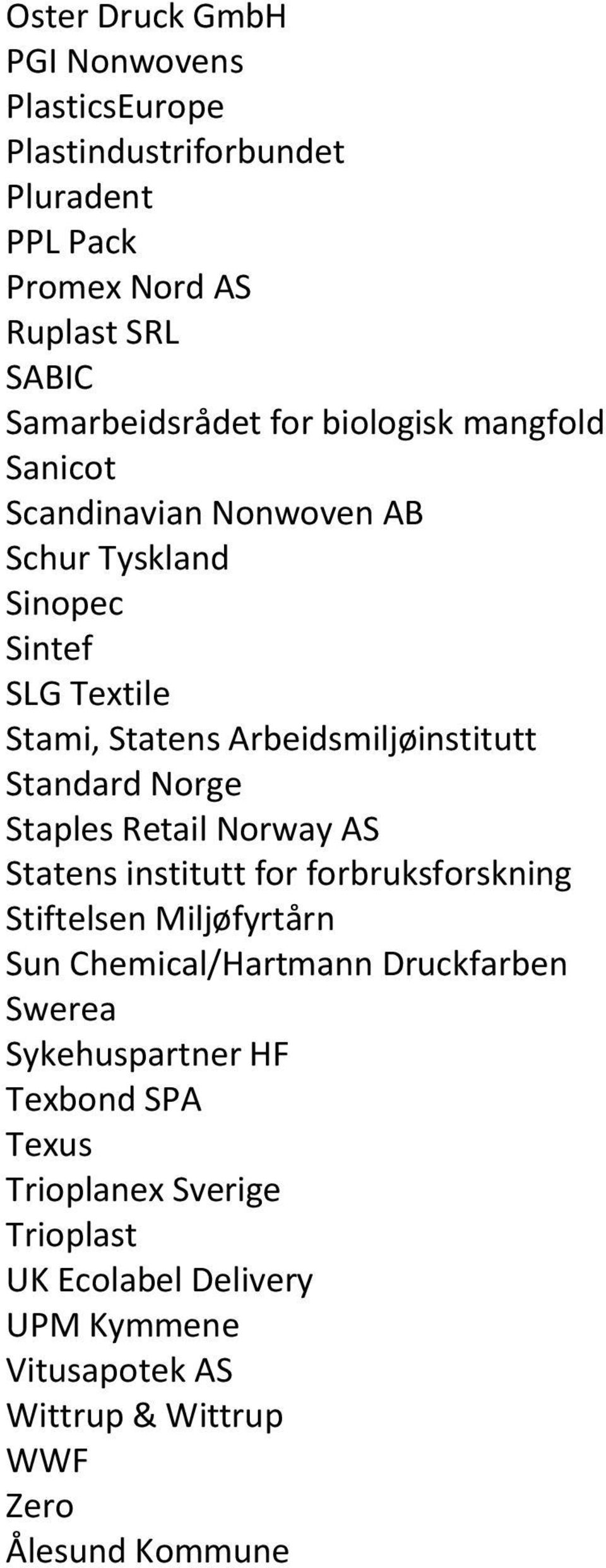 Norge Staples Retail Norway AS Statens institutt for forbruksforskning Stiftelsen Miljøfyrtårn Sun Chemical/Hartmann Druckfarben Swerea