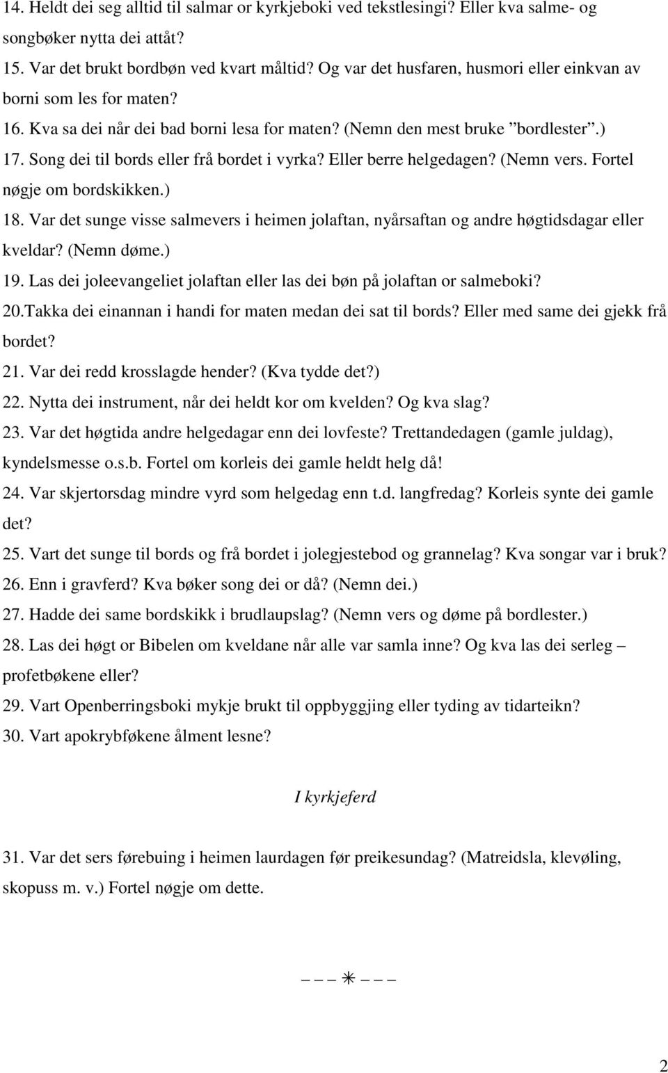 Song dei til bords eller frå bordet i vyrka? Eller berre helgedagen? (Nemn vers. Fortel nøgje om bordskikken.) 18.