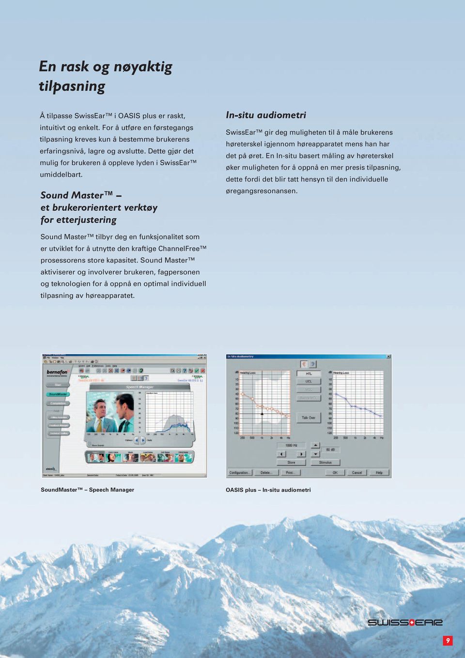 Sound Master et brukerorientert verktøy for etterjustering In-situ audiometri SwissEar gir deg muligheten til å måle brukerens høreterskel igjennom høreapparatet mens han har det på øret.