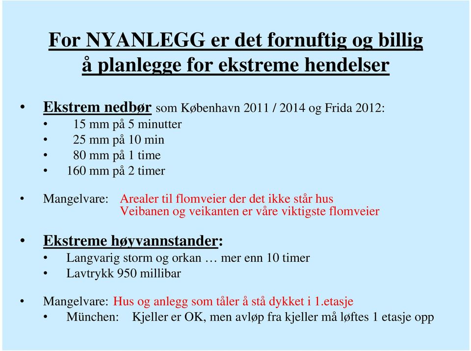 Veibanen og veikanten er våre viktigste flomveier Ekstreme høyvannstander: Langvarig storm og orkan mer enn 10 timer Lavtrykk 950