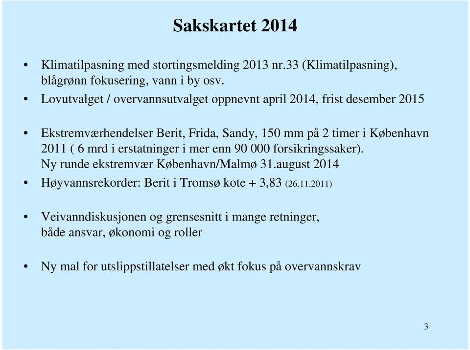 2011 ( 6 mrd i erstatninger i mer enn 90 000 forsikringssaker). Ny runde ekstremvær København/Malmø 31.