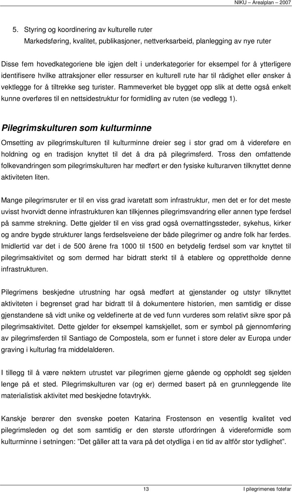 Rammeverket ble bygget opp slik at dette også enkelt kunne overføres til en nettsidestruktur for formidling av ruten (se vedlegg 1).