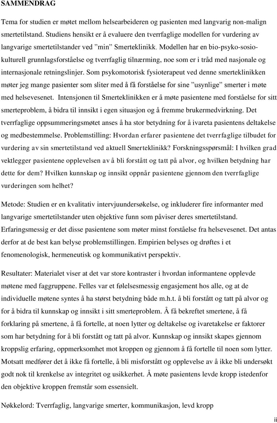 Modellen har en bio-psyko-sosiokulturell grunnlagsforståelse og tverrfaglig tilnærming, noe som er i tråd med nasjonale og internasjonale retningslinjer.