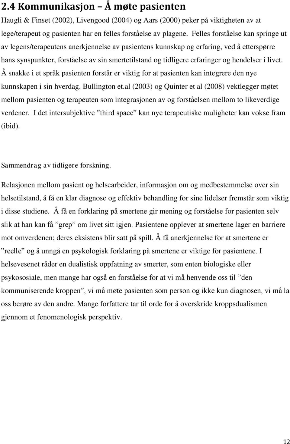 og hendelser i livet. Å snakke i et språk pasienten forstår er viktig for at pasienten kan integrere den nye kunnskapen i sin hverdag. Bullington et.