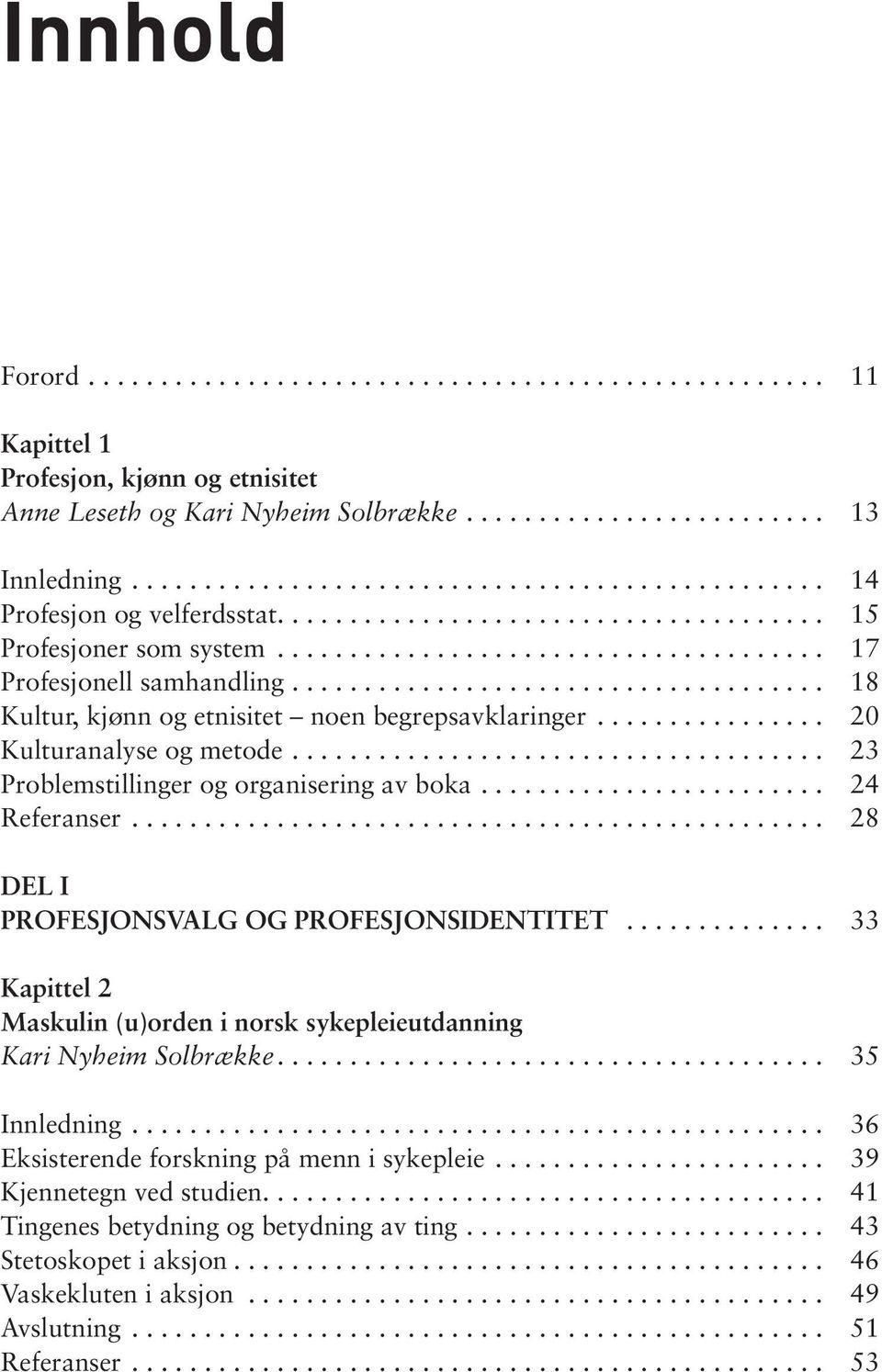 ............... 20 Kulturanalyse og metode..................................... 23 Problemstillinger og organisering av boka........................ 24 Referanser.