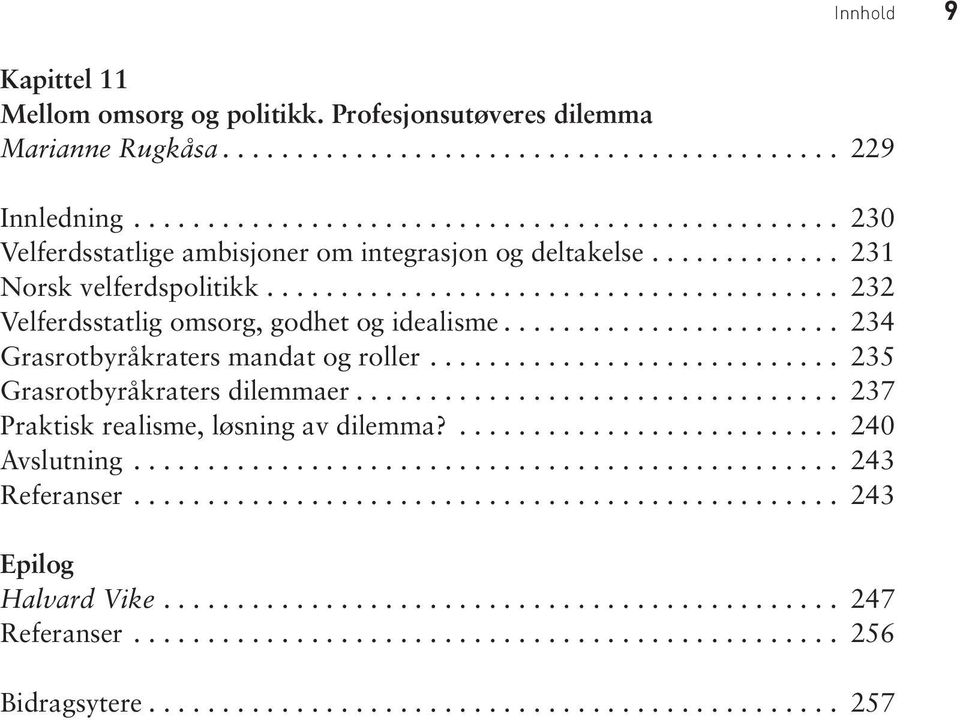 ...................... 234 Grasrotbyråkraters mandat og roller............................ 235 Grasrotbyråkraters dilemmaer................................. 237 Praktisk realisme, løsning av dilemma?