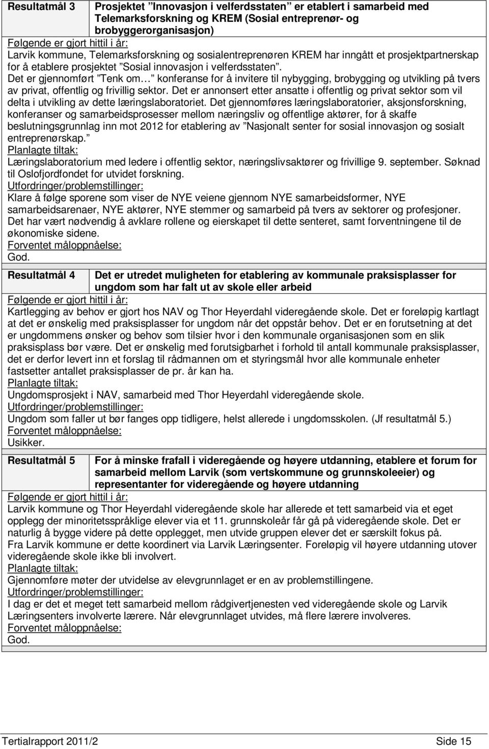 Det er gjennomført Tenk om konferanse for å invitere til nybygging, brobygging og utvikling på tvers av privat, offentlig og frivillig sektor.