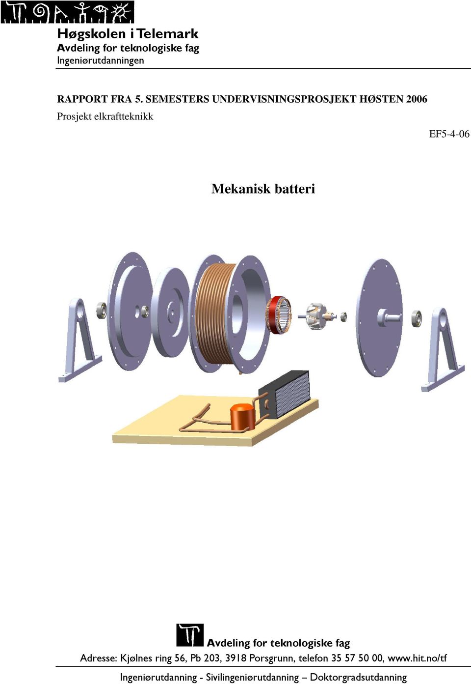 Mekanisk batteri Avdeling for teknologiske fag Adresse: Kjølnes ring 56, Pb 203,
