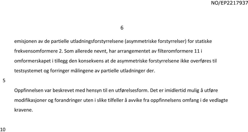 ikke overføres til testsystemet og forringer målingene av partielle utladninger der.