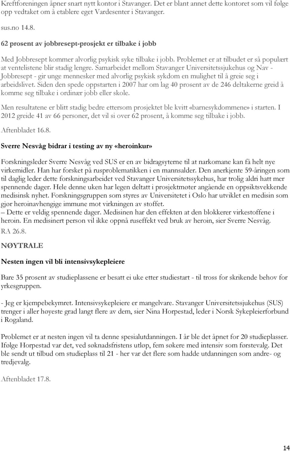 Samarbeidet mellom Stavanger Universitetssjukehus og Nav - Jobbresept - gir unge mennesker med alvorlig psykisk sykdom en mulighet til å greie seg i arbeidslivet.