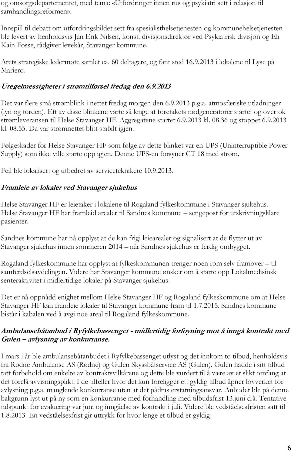 divisjonsdirektør ved Psykiatrisk divisjon og Eli Kain Fosse, rådgiver levekår, Stavanger kommune. Årets strategiske ledermøte samlet ca. 60 deltagere, og fant sted 16.9.