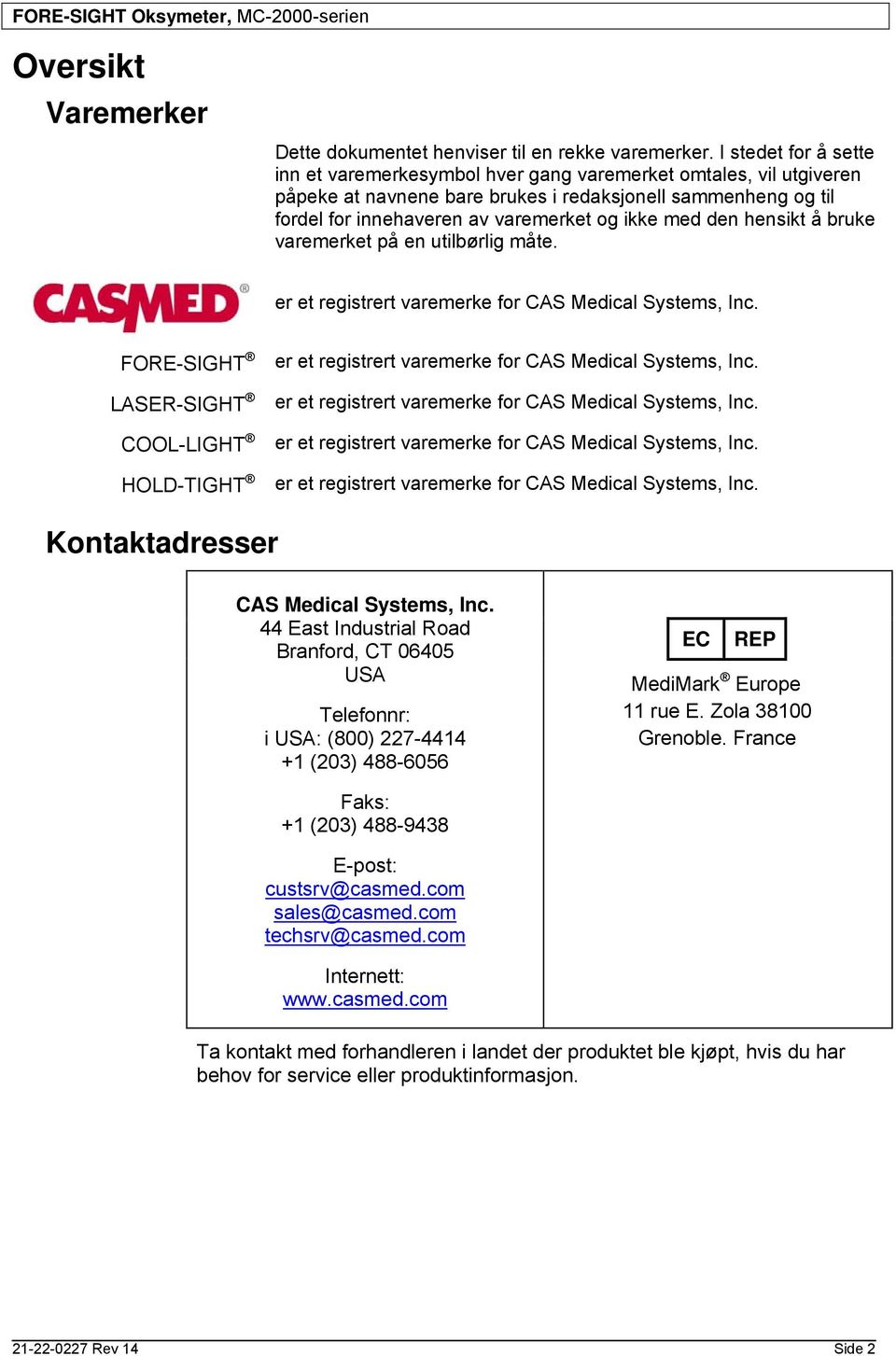 den hensikt å bruke varemerket på en utilbørlig måte. er et registrert varemerke for CAS Medical Systems, Inc.