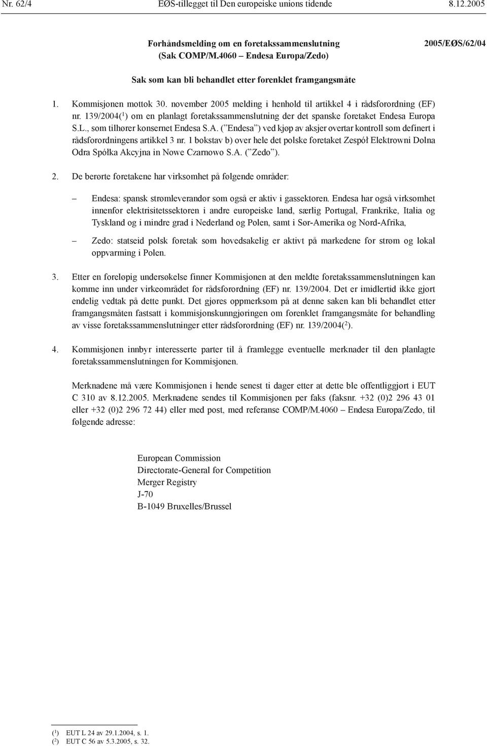 139/2004( 1 ) om en planlagt foretakssammenslutning der det spanske foretaket Endesa Europa S.L., som tilhører konsernet Endesa S.A.