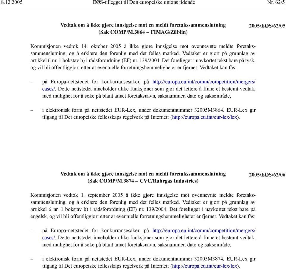 Det foreligger i uavkortet tekst bare på tysk, og vil bli offentliggjort etter at eventuelle forretningshemmeligheter er fjernet.