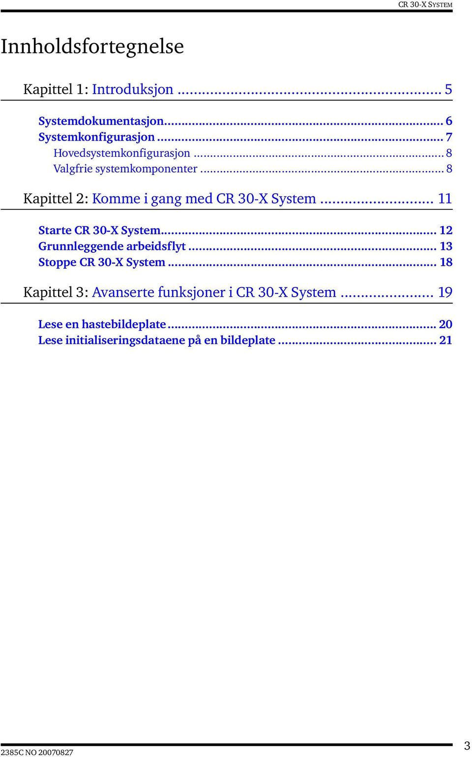 .. 11 Starte CR 30-X System... 12 Grunnleggende arbeidsflyt... 13 Stoppe CR 30-X System.