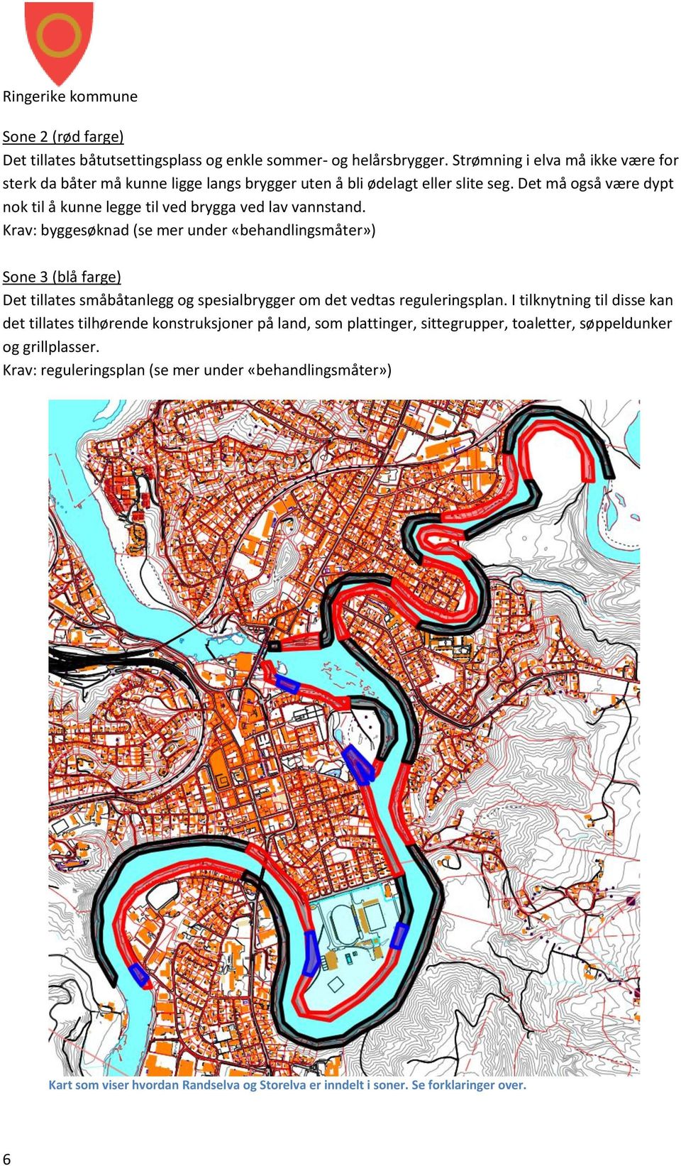 Det må også være dypt nok til å kunne legge til ved brygga ved lav vannstand.