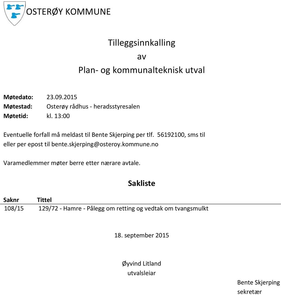 13:00 Eventuelle forfall må meldast til Bente Skjerping per tlf. 56192100, sms til eller per epost til bente.