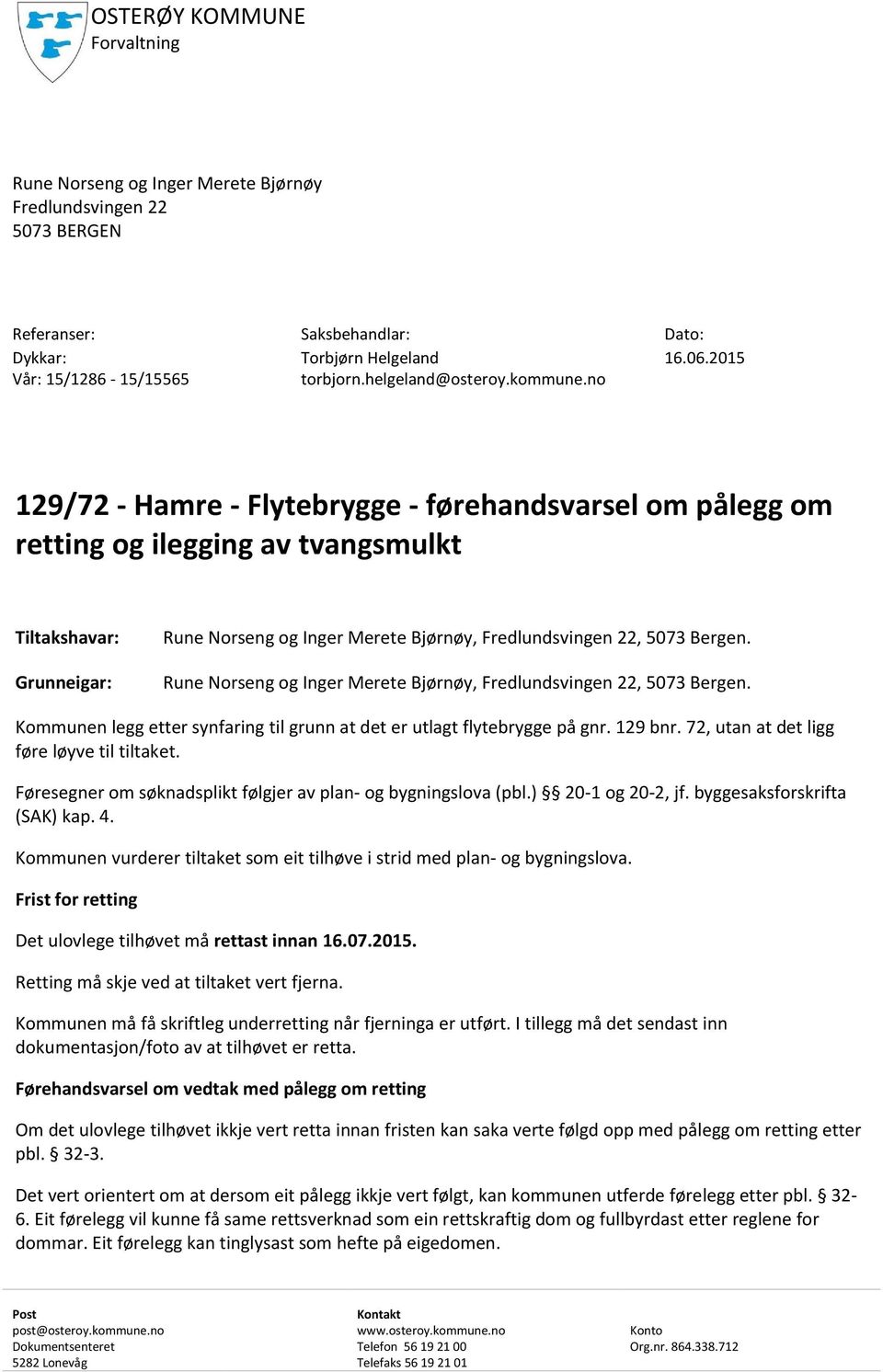 no 129/72 - Hamre - Flytebrygge - førehandsvarsel om pålegg om retting og ilegging av tvangsmulkt Tiltakshavar: Grunneigar: Rune Norseng og Inger Merete Bjørnøy, Fredlundsvingen 22, 5073 Bergen.