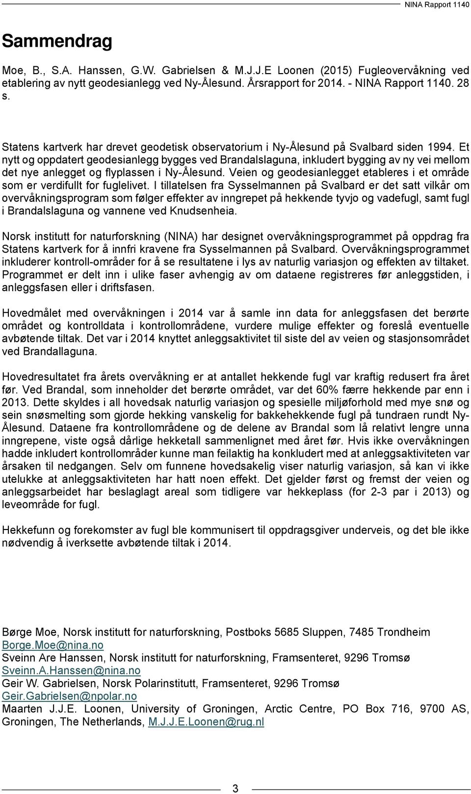 Et nytt og oppdatert geodesianlegg bygges ved Brandalslaguna, inkludert bygging av ny vei mellom det nye anlegget og flyplassen i Ny-Ålesund.