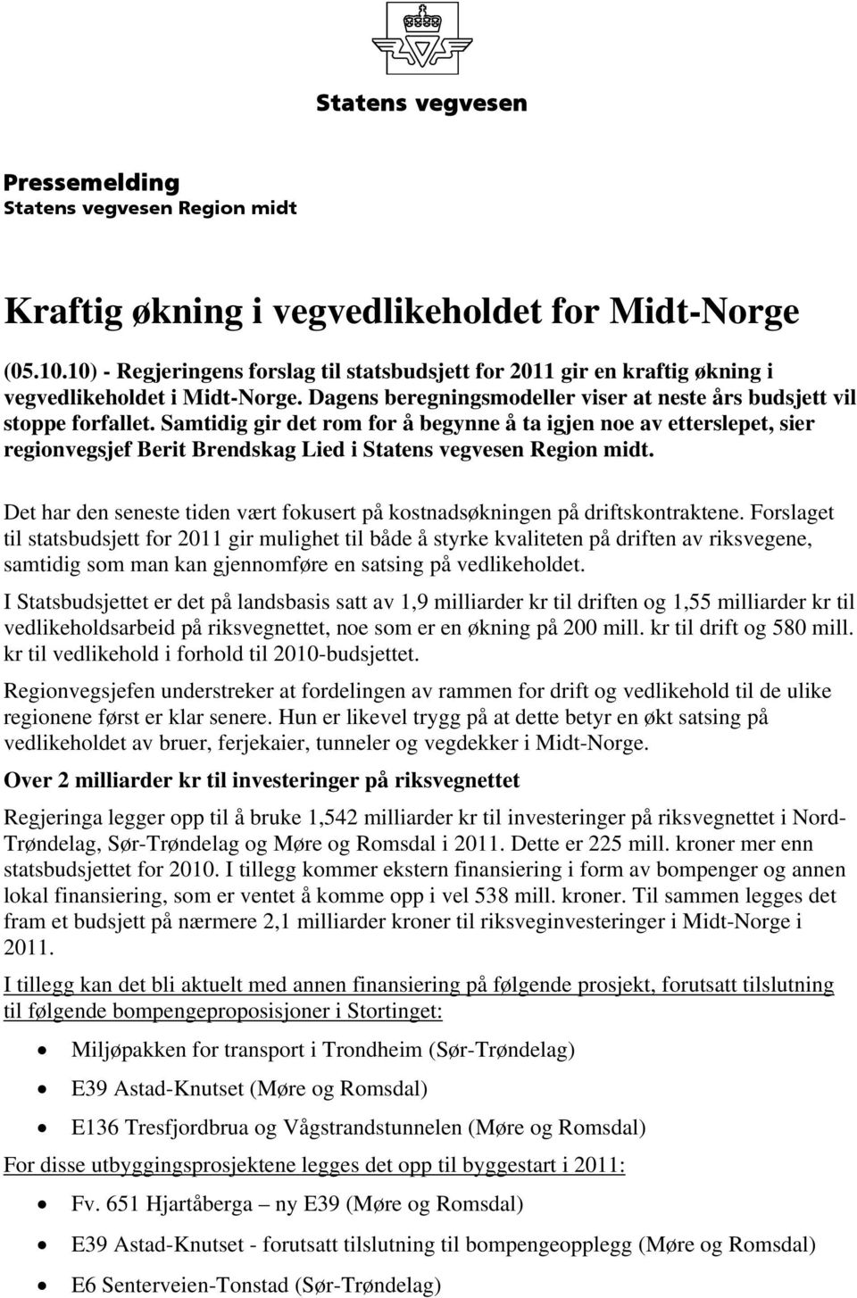 Samtidig gir det rom for å begynne å ta igjen noe av etterslepet, sier regionvegsjef Berit Brendskag Lied i Statens vegvesen Region midt.