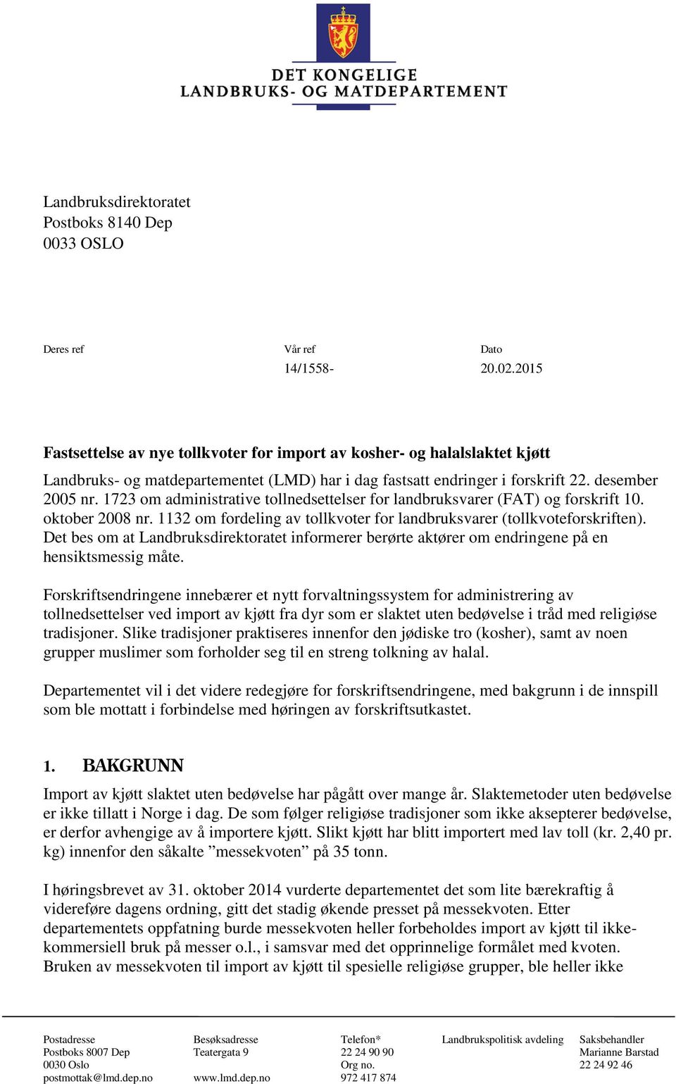 1723 om administrative tollnedsettelser for landbruksvarer (FAT) og forskrift 10. oktober 2008 nr. 1132 om fordeling av tollkvoter for landbruksvarer (tollkvoteforskriften).