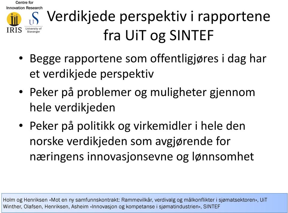 avgjørende for næringens innovasjonsevne og lønnsomhet Holm og Henriksen «Mot en ny samfunnskontrakt: Rammevilkår, verdivalg