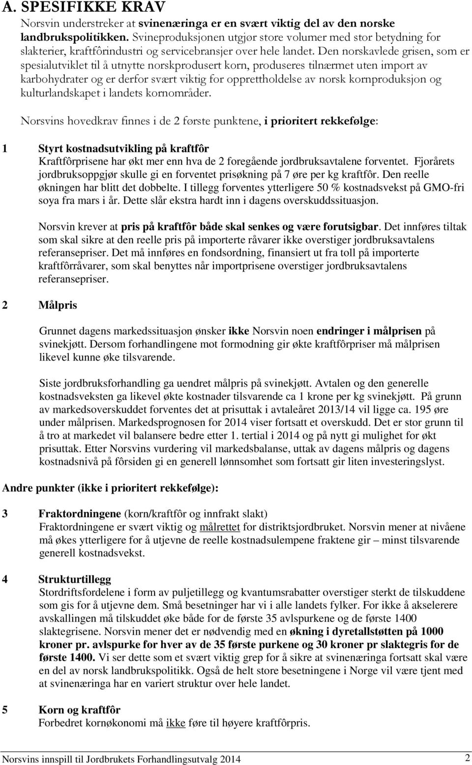 Den norskavlede grisen, som er spesialutviklet til å utnytte norskprodusert korn, produseres tilnærmet uten import av karbohydrater og er derfor svært viktig for opprettholdelse av norsk