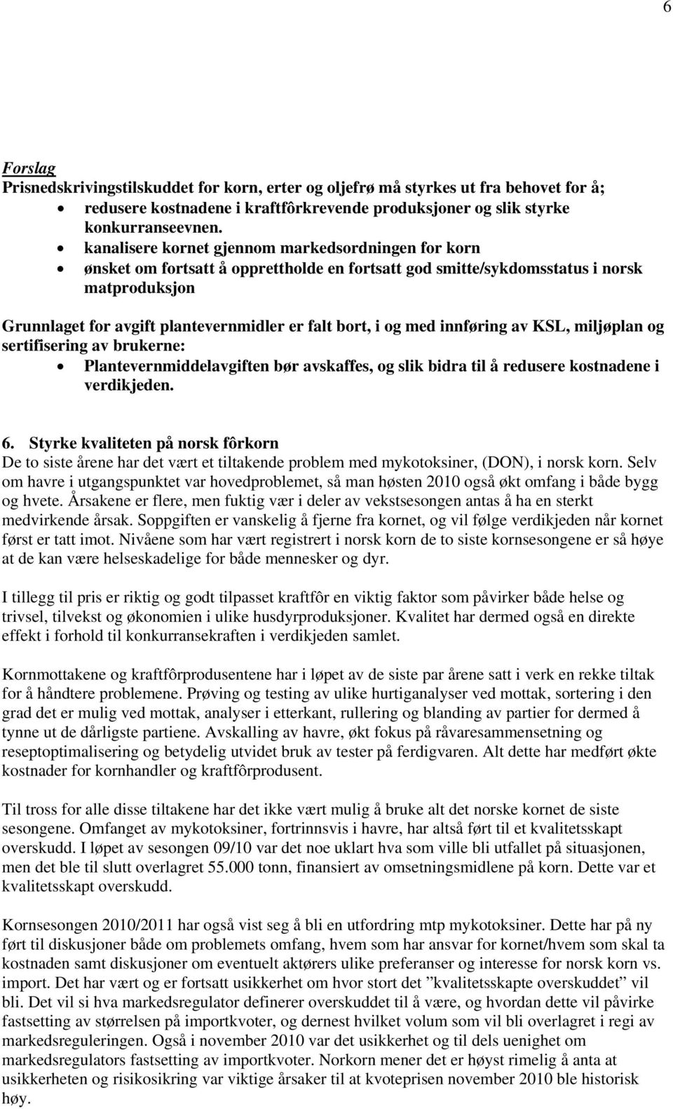 og med innføring av KSL, miljøplan og sertifisering av brukerne: Plantevernmiddelavgiften bør avskaffes, og slik bidra til å redusere kostnadene i verdikjeden. 6.