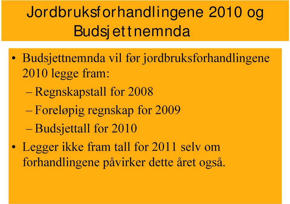 2008 Foreløpig regnskap for 2009 Budsjettall for 2010 Legger ikke