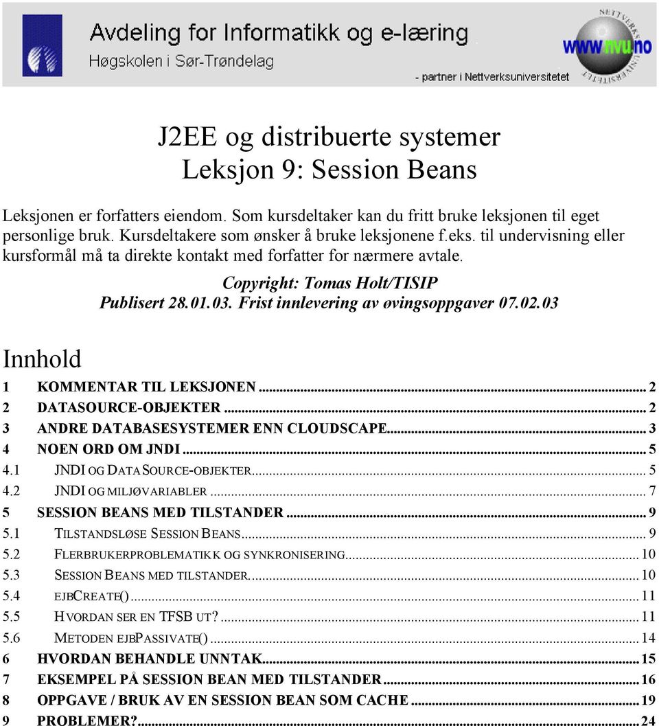 Frist innlevering av øvingsoppgaver 07.02.03 Innhold 1 KOMMENTAR TIL LEKSJONEN... 2 2 DATASOURCE-OBJEKTER... 2 3 ANDRE DATABASESYSTEMER ENN CLOUDSCAPE... 3 4 NOEN ORD OM JNDI... 5 4.