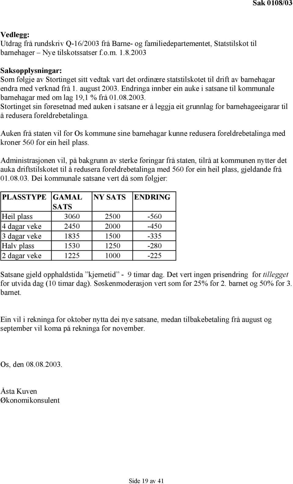 Auken frå staten vil for Os kommune sine barnehagar kunne redusera foreldrebetalinga med kroner 560 for ein heil plass.