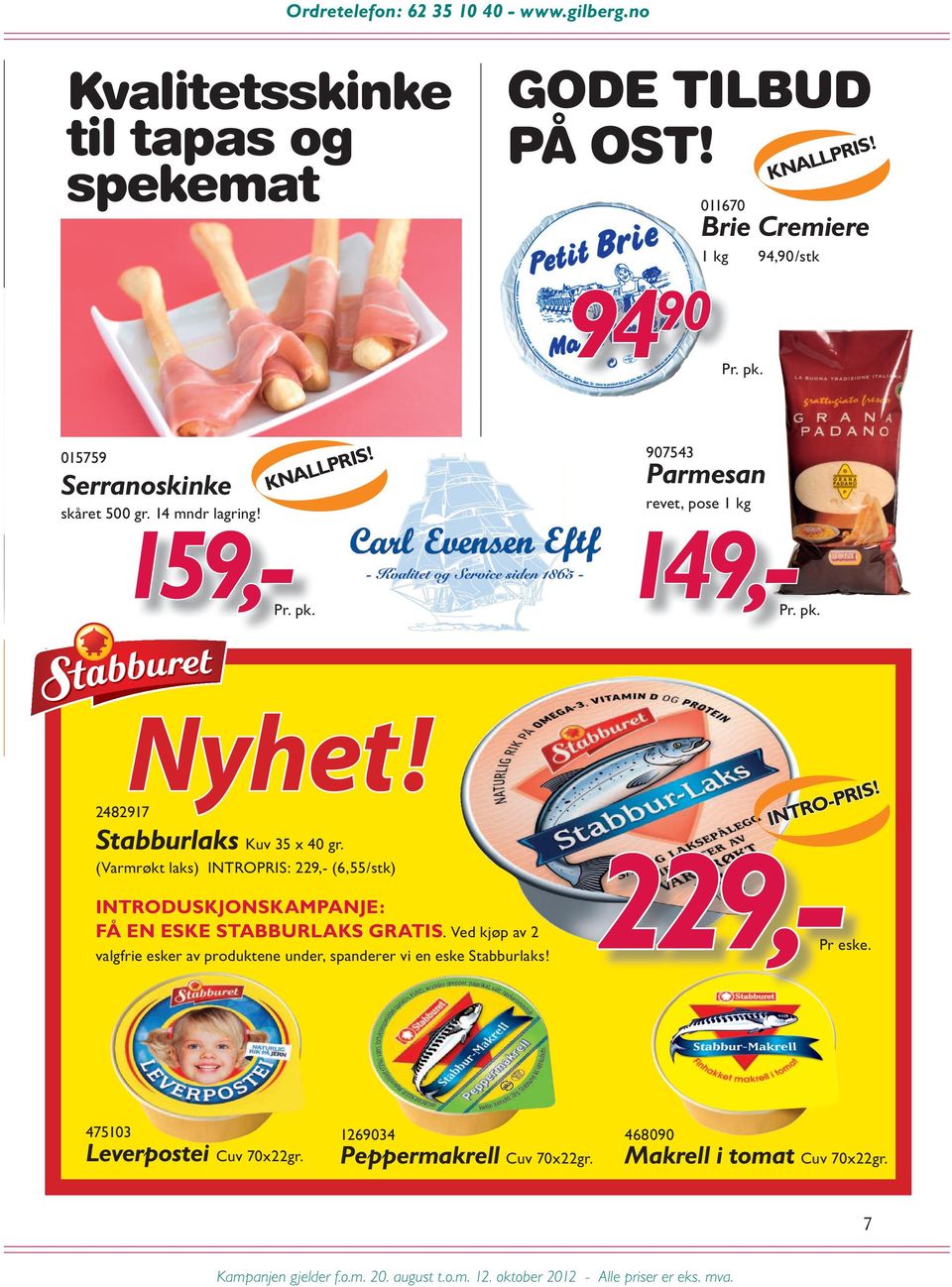 1062 Nyhet Viltgryte 99,- 2482917 Stabburlaks Kuv 35 x 40 gr. (Varmrøkt laks) INTRO: 229,- (6,55/stk) INTRODUSKJONSKMPNJE: FÅ EN ESKE STBBURKS GRTIS.