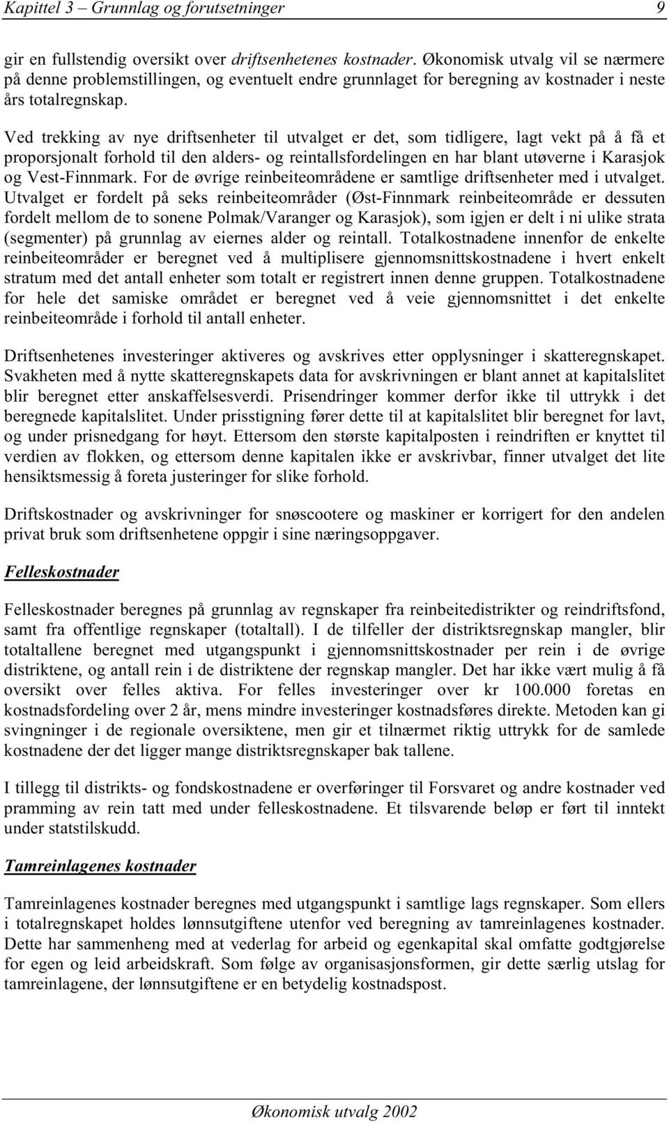 Ved trekking av nye driftsenheter til utvalget er det, som tidligere, lagt vekt på å få et proporsjonalt forhold til den alders- og reintallsfordelingen en har blant utøverne i Karasjok og