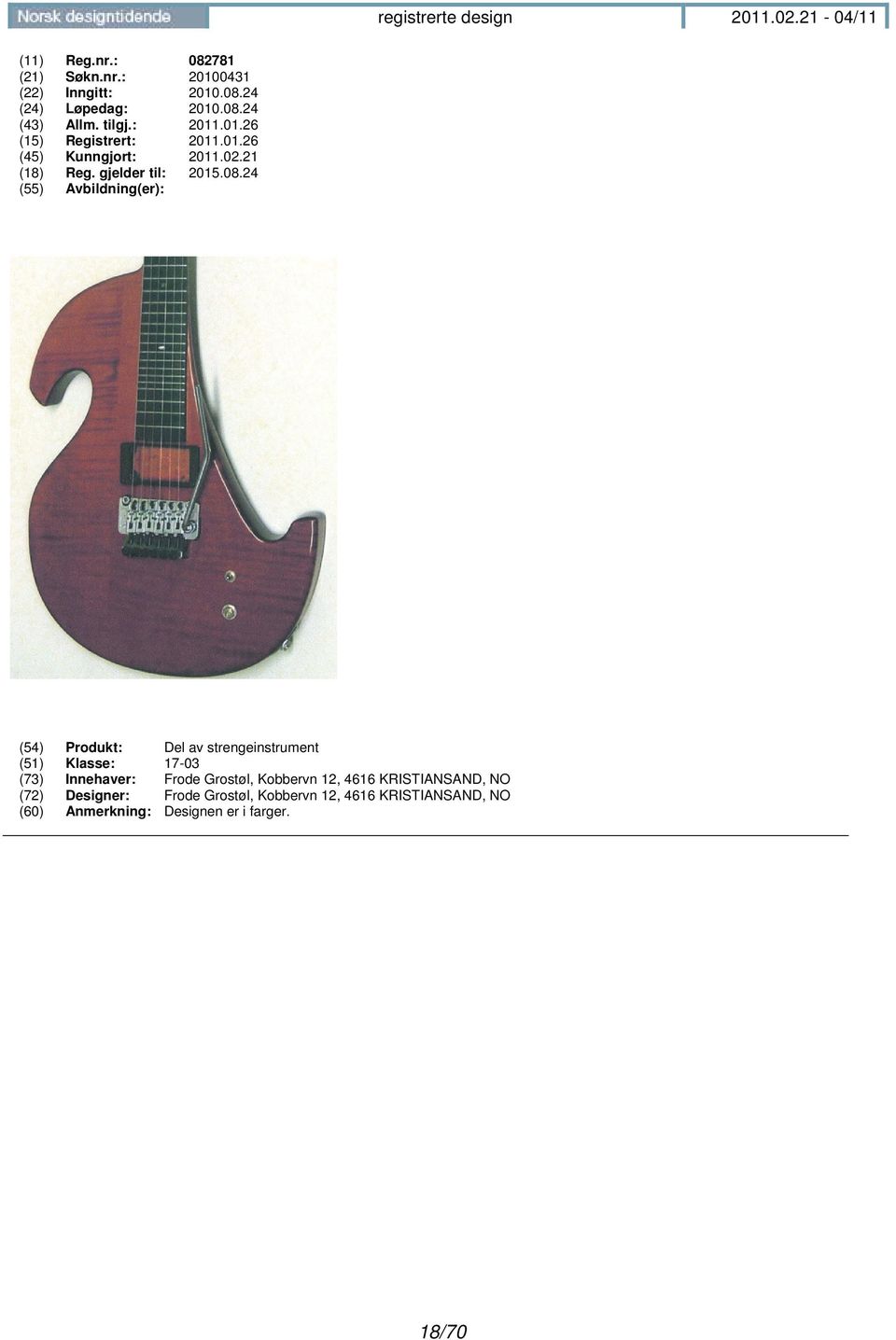 24 (54) Produkt: Del av strengeinstrument (51) Klasse: 17-03 (73) Innehaver: Frode Grostøl, Kobbervn 12,