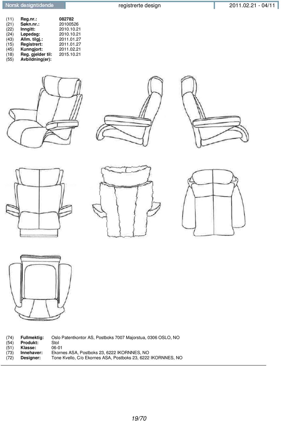 21 (74) Fullmektig: Oslo Patentkontor AS, Postboks 7007 Majorstua, 0306 OSLO, NO (54) Produkt: Stol (51)