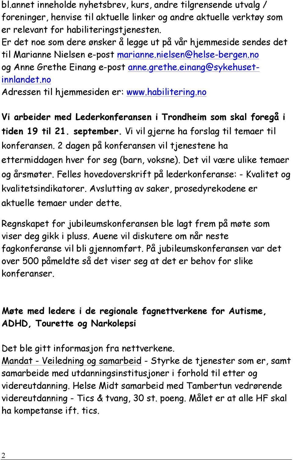 no Adressen til hjemmesiden er: www.habilitering.no Vi arbeider med Lederkonferansen i Trondheim som skal foregå i tiden 19 til 21. september. Vi vil gjerne ha forslag til temaer til konferansen.