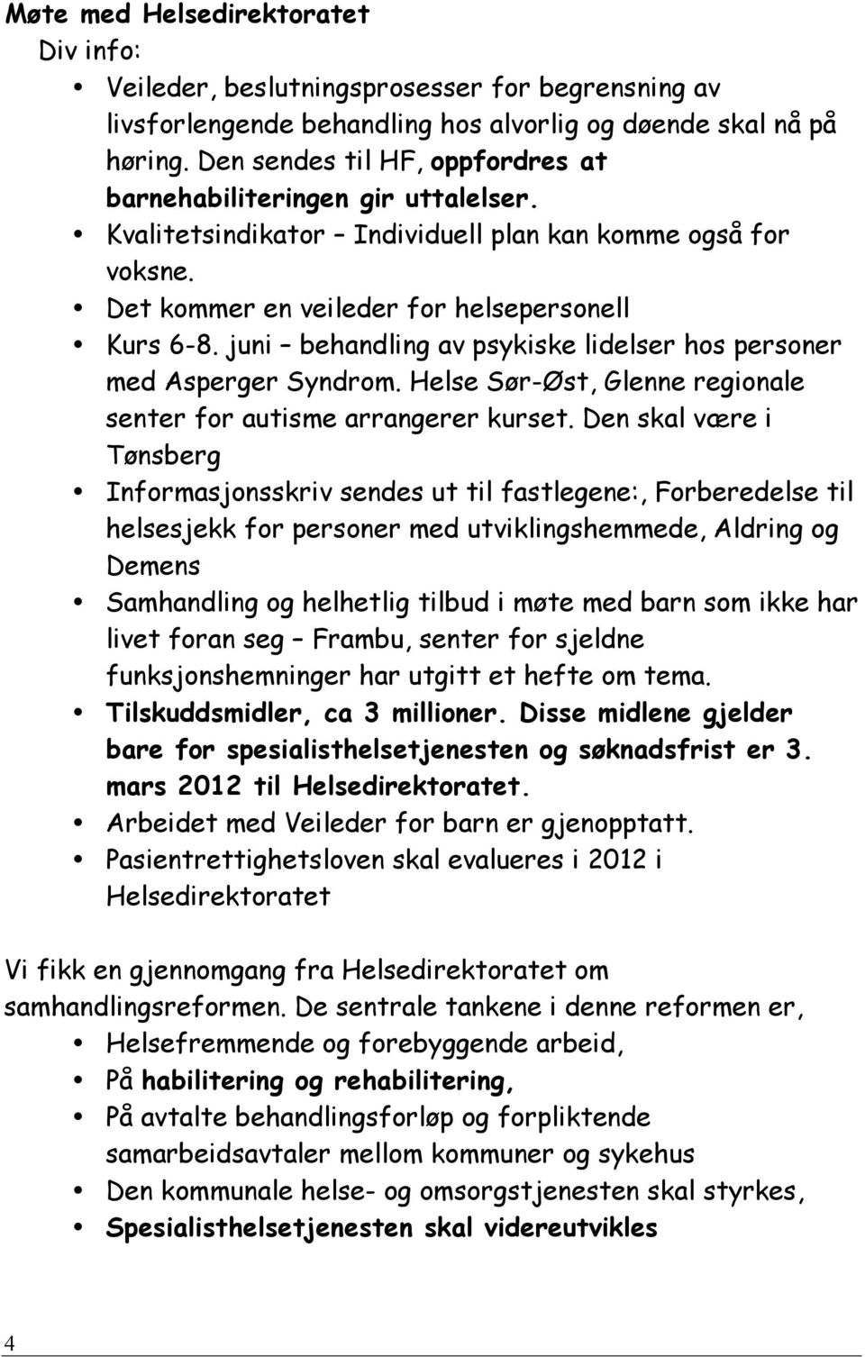 juni behandling av psykiske lidelser hos personer med Asperger Syndrom. Helse Sør-Øst, Glenne regionale senter for autisme arrangerer kurset.