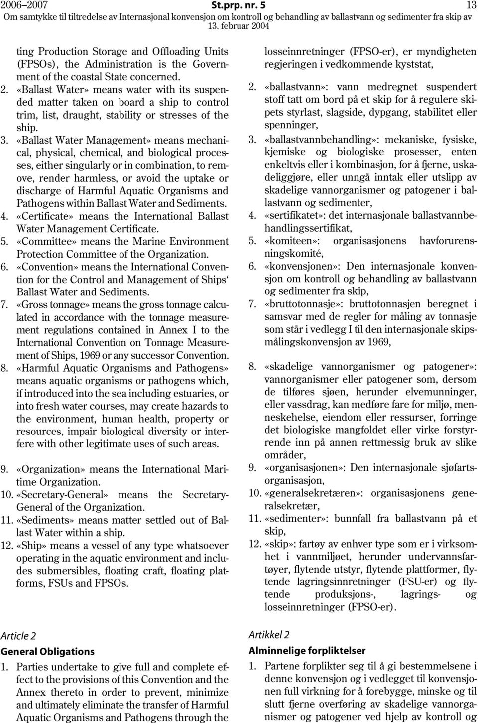 Harmful Aquatic Organisms and Pathogens within Ballast Water and Sediments. 4. «Certificate» means the International Ballast Water Management Certificate. 5.