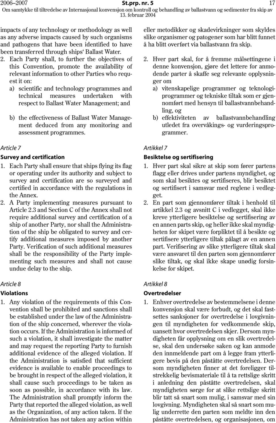 funnet and pathogens that have been identified to have å ha blitt overført via ballastvann fra skip. been transferred through ships Ballast Water. 2. Each Party shall, to further the objectives of 2.