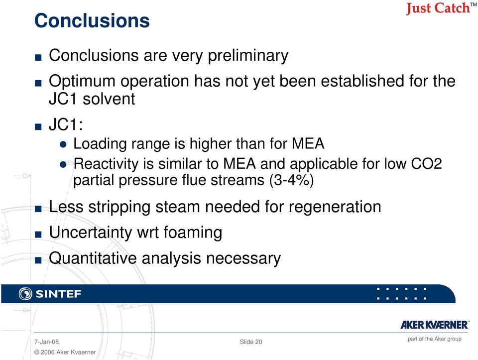 and applicable for low CO2 partial pressure flue streams (3-4%) Less stripping steam needed